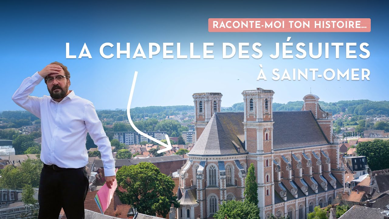 Raconte-moi ton histoire... La Chapelle des Jésuites à Saint-Omer