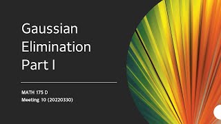 MATH 175 D. Meeting 10 (20220330) Gaussian Elimination Part 1