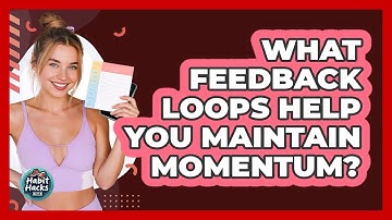 What Feedback Loops Help You Maintain Momentum? - Habit Hacks Hub