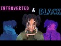Being Introverted (BLACK GIRL EDITION)