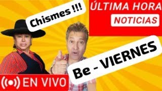 BE-VIERNES DE CHISMA !!!!! EN VIVO !!!!