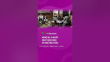 5 người đàn ông ở Nghệ An nguy kịch nghi do ngộ độc rượu | VOVTV Tiêu dùng