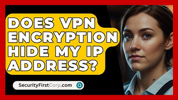 Does VPN Encryption Hide My IP Address? - SecurityFirstCorp.com
