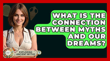 What Is The Connection Between Myths And Our Dreams? - Exploring Ancient Myths