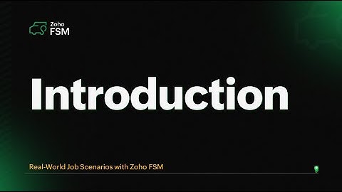Introduction | Handling Real-World Job Scenarios with Zoho FSM