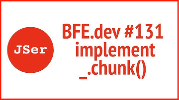 BFE.dev#131. implement _.chunk() | JSer - Front End Interview questions