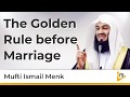 The golden rule before marriage  islamic marriage advice  mufti menk