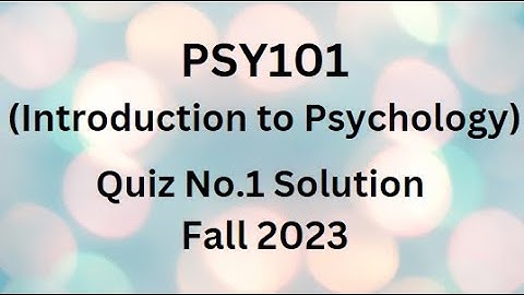 PSY101 (Introduction to Psychology) Quiz No.1 Solution Fall 2023