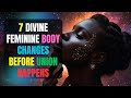 7 تغيرات في الجسد الأنثوي الإلهي قبل حدوث الاتحاد