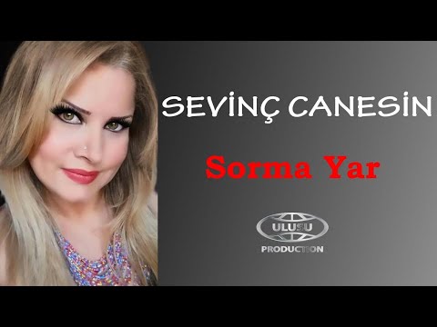 SEVİNÇ CANESİN - SORMA YAR