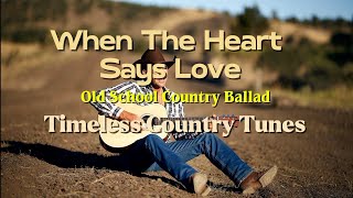When The Heart Says Love  Timeless Country Tunes  Old School Country Ballad  S  