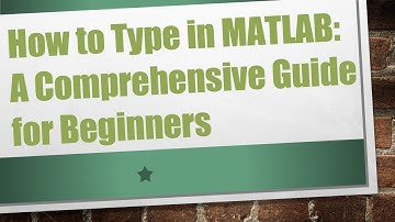 How to Type in MATLAB: A Comprehensive Guide for Beginners