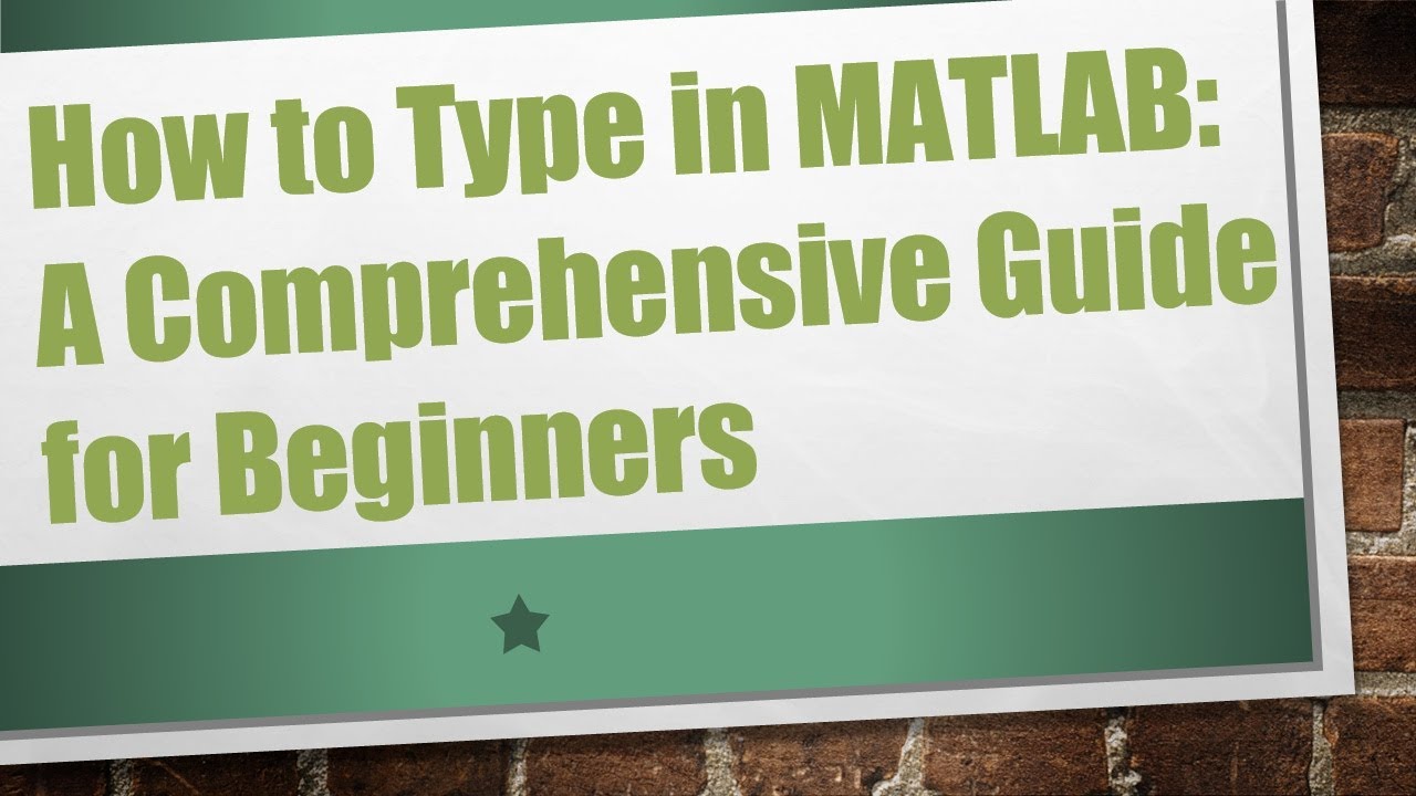 How to Type in MATLAB: A Comprehensive Guide for Beginners