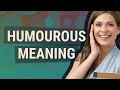 Humourous  meaning of humourous