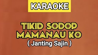 TIKID SODOP MAMANAU KO / SETIAP MALAM KAU BERJALAN - JANTING SAJIN ( KARAOKE )