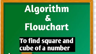 Algorithm to find square and cube of a number. Draw Flowchart for it