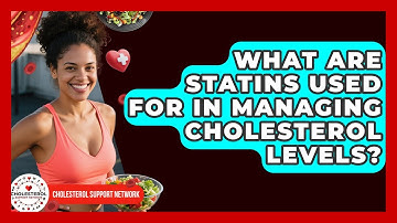 What Are Statins Used For in Managing Cholesterol Levels? - Cholesterol Support Network