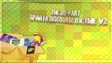 [V2] The 20-Part Sparta Discourse DJCTME Collab
