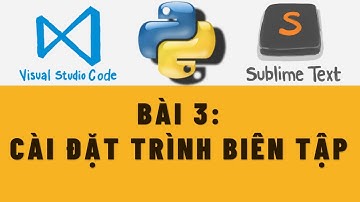 NNLT Python Cơ bản | CÀI ĐẶT TRÌNH BIÊN TẬP | Sublime Text | Visual Studio Code