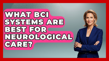 What BCI Systems Are Best For Neurological Care? - Neurotech Insight Pro