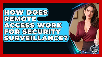 How Does Remote Access Work For Security Surveillance? - SecurityFirstCorp.com