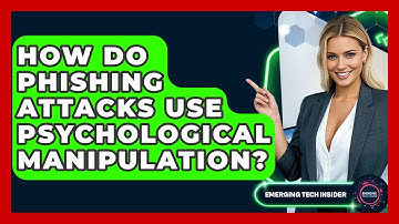 How Do Phishing Attacks Use Psychological Manipulation? - Emerging Tech Insider