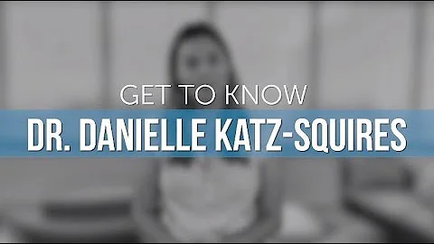 Get to Know Dr. Danielle Katz-Squires