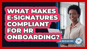 What Makes E-Signatures Compliant For HR Onboarding?