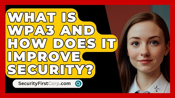 What Is WPA3 And How Does It Improve Security? - SecurityFirstCorp.com