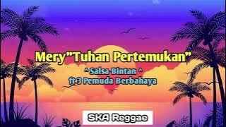 Mery ' TUHAN PERTEMUKAN' - SALSA BINTAN ft 3PEMUDA BERBAHAYA ( COVER )