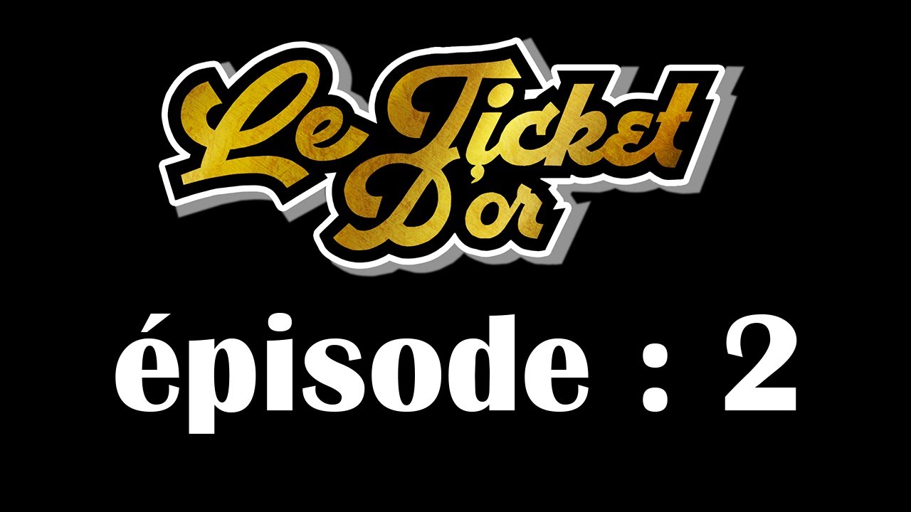 Le Ticket D'or : épisode 2 - YouTube