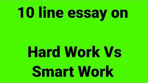10 line essay on hard work Vs smart work/essay on hard work Vs smart work/hard work Vs smart work