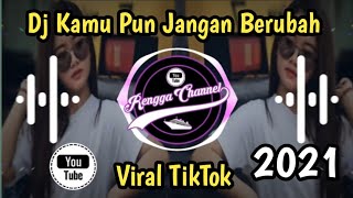 Dj Kamu Pun Jangan Berubah | Full Bass viral TikTok terbaru 2021