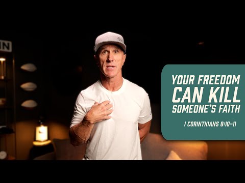 Your Freedom Can Kill Someone’s Faith | 1 Corinthians 8:10-11