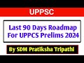 Last 90 days roadmap for uppcs prelims 2024uppcs  2024  uppsc prelims2024 pcs