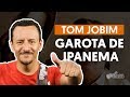 GAROTA DE IPANEMA - Tom Jobim (aula de baixo)