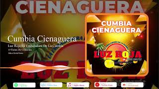 Cumbia Cienaguera | Luz Roja - La Embajadora De La Cumbia | 15 Éxitos  | Odisa Global Music