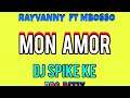 RAYVANNY X MBOSSO MON AMOR PRO REFLEX DJ SPIKE KE RAYVANNY X MBOSSO MON AMOR PRO REFLEX DJ SPIKE KE