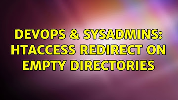 DevOps & SysAdmins: htaccess redirect on empty directories (2 Solutions!!)