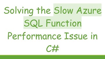 Solving the Slow Azure SQL Function Performance Issue in C#