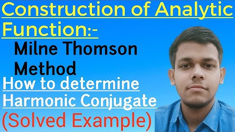 Milne Thomson Method | Construction of Analytic Function