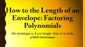 How to the Length of an Envelope: Factoring Polynomials (a MATH 1010 Problem)
