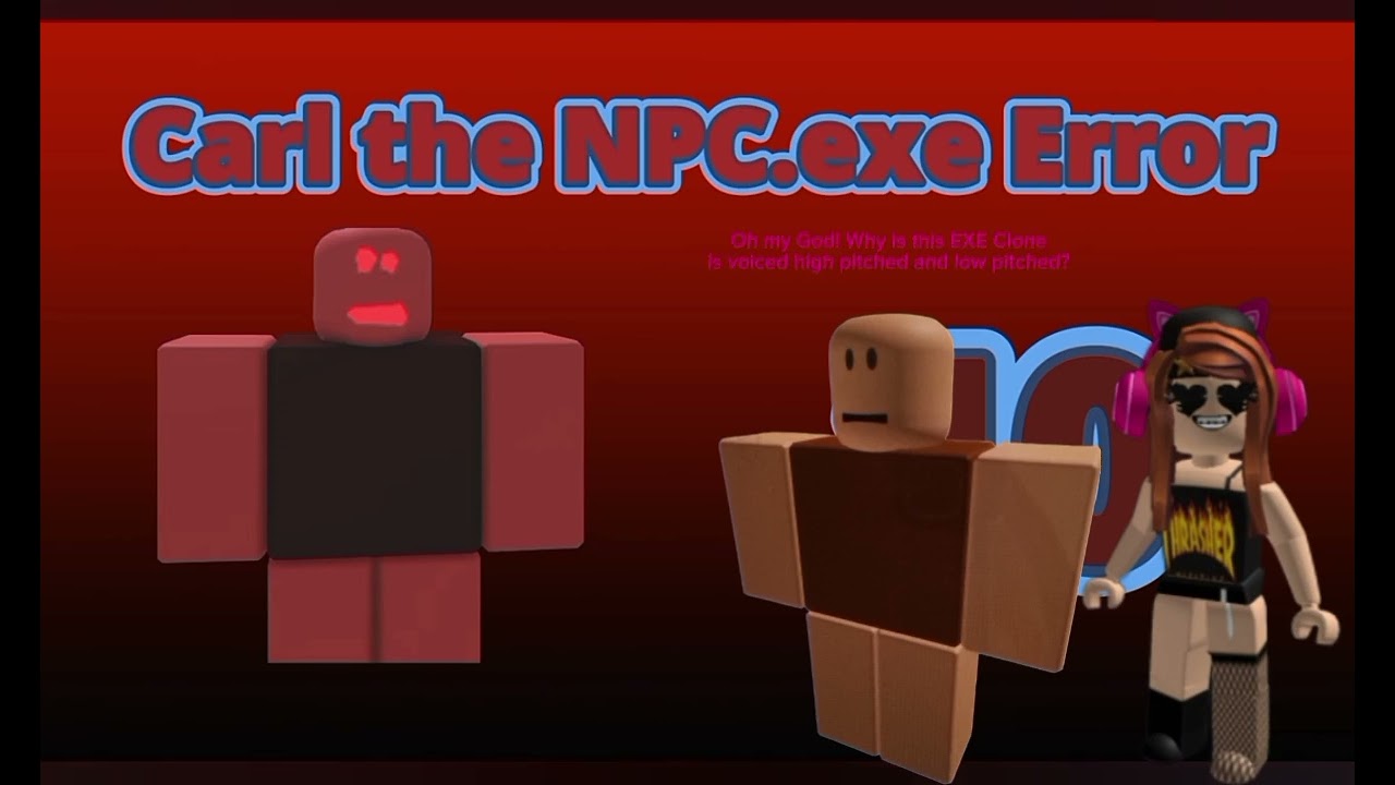 Carl the NPC.Exe Error 3 But Veronica Ap (Me) & Carl the NPC Want to see that (ft Boris and Groovy)