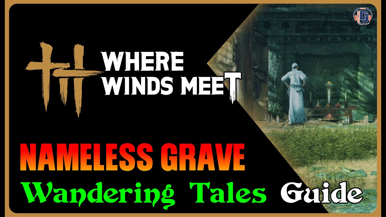 Nameless Grave - Where Winds Meet Guide Walkthrough