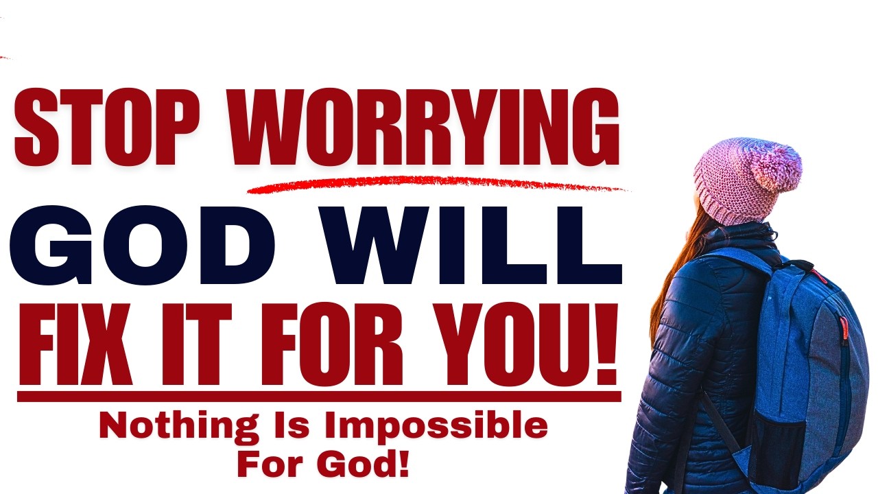 Stop Worrying; God Is Fixing Everything!