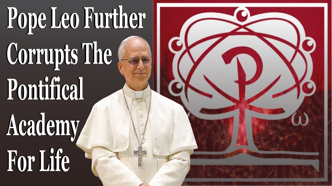 Pope Leo Further Corrupts The Pontifical Academy For Life