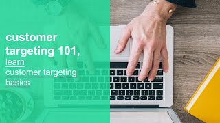 customer targeting 101, learn customer targeting basics, fundamentals, and best practices