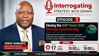 Interrogating Strategy with Dennis | Episode 1 | Closing the NDP Vision 2030 Strategy Execution Gap
