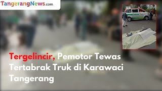 Tergelincir, Pemotor Tewas Tertabrak Truk di Karawaci Tangerang