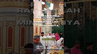 [SHORT] Taman Surga Antara Rumah Rasulullah Dan Mimbarnya - Ust Badru Salam, Lc